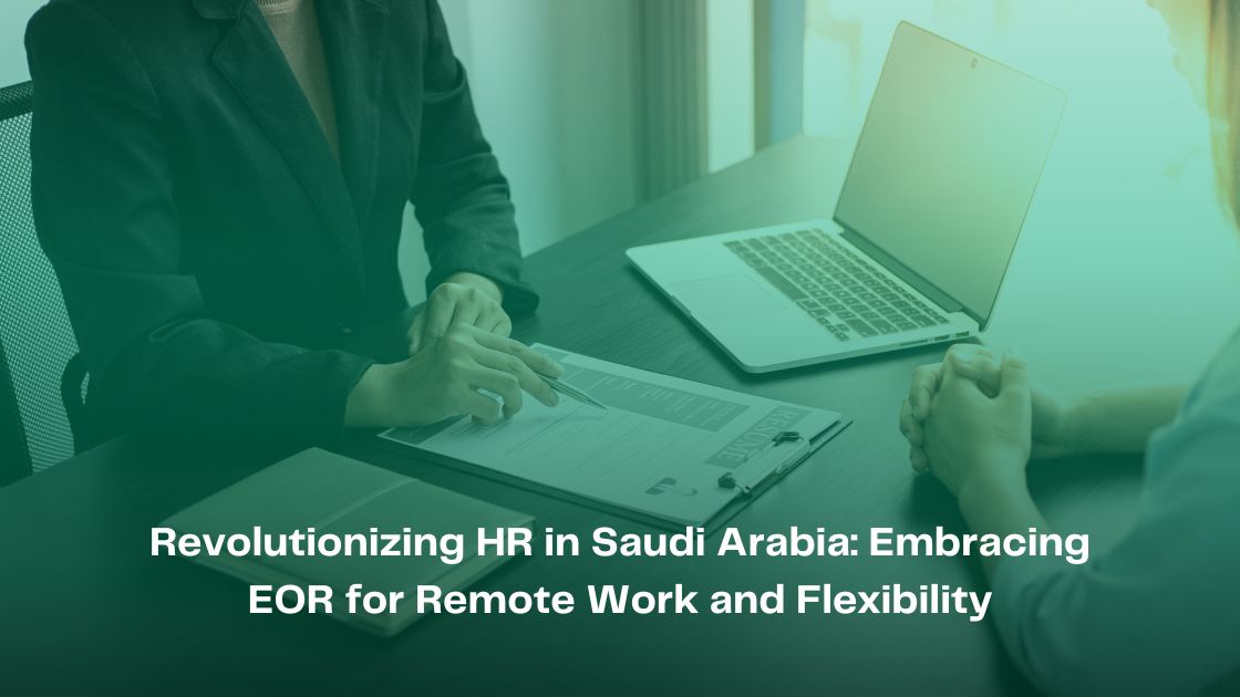 Revolutionizing HR in Saudi Arabia: Embracing EOR for Remote Work and Flexibility