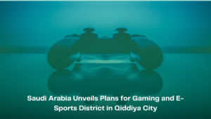 Saudi Arabia Unveils Plans for Gaming and E-Sports District in Qiddiya City