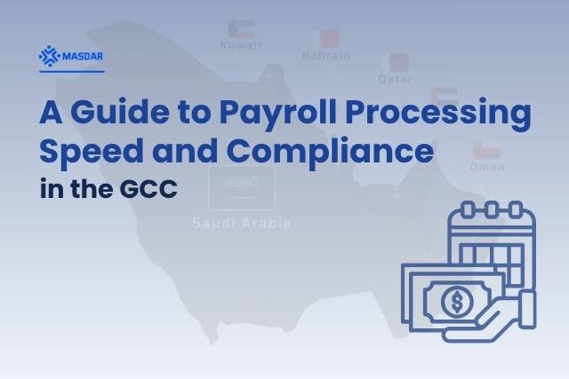 A Guide to Payroll Processing Speed and Compliance in the GCC