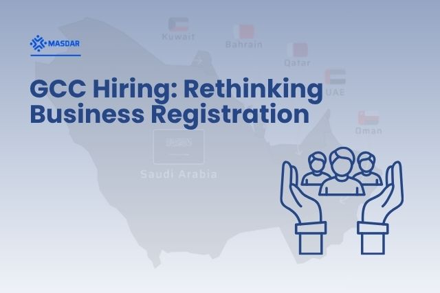 Hiring in the GCC? Forget Everything You Know About “Registering a Business”