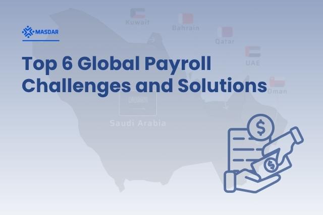Solving the Top 6 Payroll Challenges for Global Enterprises